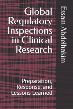 Paperback Global Regulatory Inspections in Clinical Research: Preparation, Response, and Lessons Learned Book