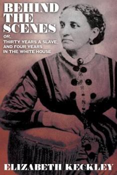 Paperback Behind the Scenes, Or, Thirty Years and Slave, and Four Years in the White House Book