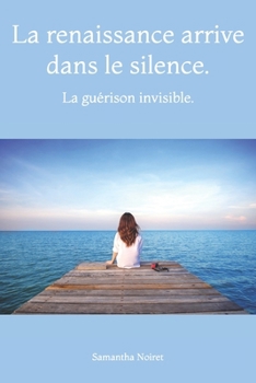 Paperback La renaissance arrive dans le silence.: La guérison invisible. [French] Book