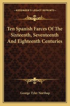 Paperback Ten Spanish Farces Of The Sixteenth, Seventeenth And Eighteenth Centuries Book