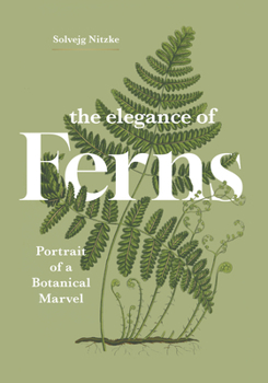 Hardcover The Elegance of Ferns: Portrait of a Botanical Marvel Book