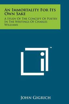 Paperback An Immortality For Its Own Sake: A Study Of The Concept Of Poetry In The Writings Of Charles Williams Book