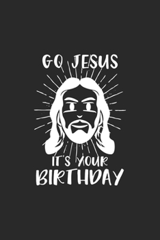 Paperback Go Jesus it's your Birthday: Go Jesus it's your Birthday Notebook or Gift for Christmas with 110 half wide ruled line graph 4x4 Pages in 6"x 9" Chr Book