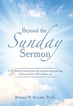 Hardcover Beyond the Sunday Sermon: A 52 Week Devotional from the Teaching and Preaching of Reverend Dr. R.B. Holmes, Jr. Book