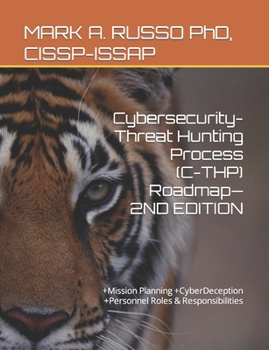 Paperback Cybersecurity-Threat Hunting Process (C-THP) Roadmap-2ND EDITION: +Mission Planning +CyberDeception +Personnel Roles & Responsibilities Book