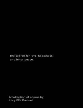The search for love, happiness, and inner peace: A collection of poems