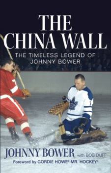 Paperback The China Wall: The Timeless Legend of Johnny Bower Book