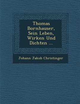 Paperback Thomas Bornhauser, Sein Leben, Wirken Und Dichten ... [German] Book