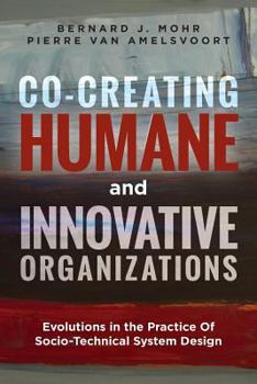 Paperback Co-Creating Humane and Innovative Organizations: Evolutions in the Practice Of Socio-technical System Design Book