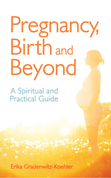 Paperback Pregnancy, Birth and Beyond: A Spiritual and Practical Guide Book