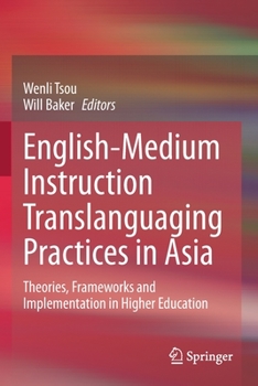 Paperback English-Medium Instruction Translanguaging Practices in Asia: Theories, Frameworks and Implementation in Higher Education Book
