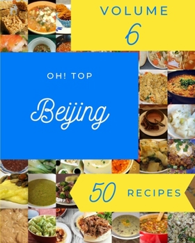 Paperback Oh! Top 50 Beijing Recipes Volume 6: Discover Beijing Cookbook NOW! Book