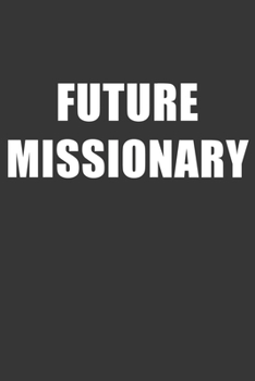 Paperback Future Missionary Notebook: Lined Journal, 120 Pages, 6 x 9, Affordable Gift For Student, Future Dream Job Journal Matte Finish Book