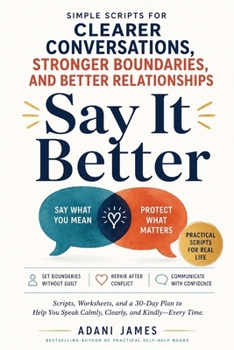 Paperback Say It Better: Simple Scripts for Clearer Conversations, Stronger Boundaries, and Better Relationships Book