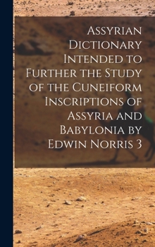 Hardcover Assyrian Dictionary Intended to Further the Study of the Cuneiform Inscriptions of Assyria and Babylonia by Edwin Norris 3 Book