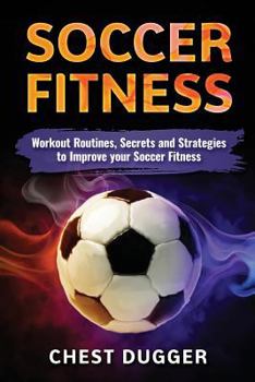 Paperback Soccer: Workout Routines, Secrets and Strategies to Improve your Soccer Fitness Book