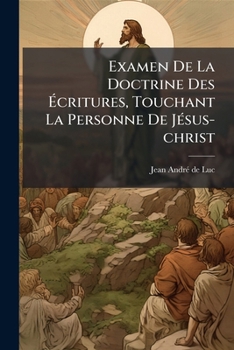 Paperback Examen De La Doctrine Des Écritures, Touchant La Personne De Jésus-christ [French] Book