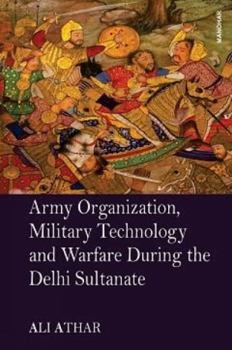 Hardcover Army Organization, Military Technology and Warfare During the Delhi Sultanate Book