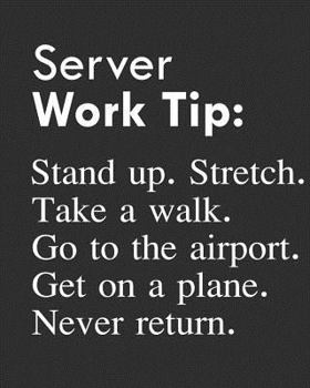 Paperback Server Work Tip: Stand Up. Stretch. Take a Walk. Go to the Airport. Get on a Plane. Never Return.: Calendar 2019, Monthly & Weekly Plan Book