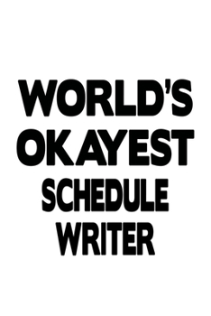 Paperback World's Okayest Schedule Writer: Funny Schedule Writer Notebook, Journal Gift, Diary, Doodle Gift or Notebook - 6 x 9 Compact Size- 109 Blank Lined Pa Book