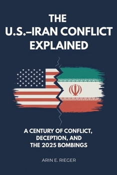 Paperback The U.S.-Iran Conflict Explained: A Century of Conflict, Deception, and the 2025 Bombings Book