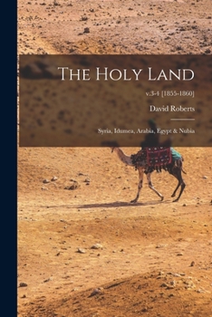 Paperback The Holy Land: Syria, Idumea, Arabia, Egypt & Nubia; v.3-4 [1855-1860] Book