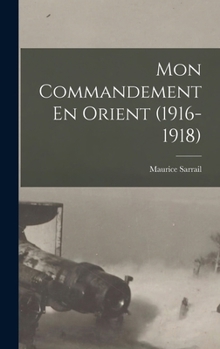 Hardcover Mon Commandement En Orient (1916-1918) [French] Book