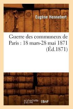 Paperback Guerre Des Communeux de Paris: 18 Mars-28 Mai 1871 (Éd.1871) [French] Book