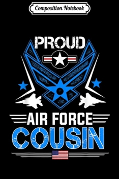 Composition Notebook: Proud Air Force Cousin - Veteran Pride Gifts  Journal/Notebook Blank Lined Ruled 6x9 100 Pages