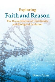 Paperback Exploring Faith and Reason: The Reconciliation of Christianity and Biological Evolution Book