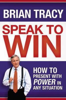 Hardcover Speak to Win: How to Present with Power in Any Situation Book