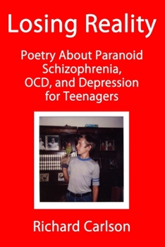 Paperback Losing Reality: Poetry About Paranoid Schizophrenia, OCD, and Depression for Teenagers Book