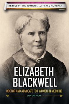 Elizabeth Blackwell: Doctor and Advocate for Women in Medicine - Book  of the Heroes of the Women's Suffrage Movement