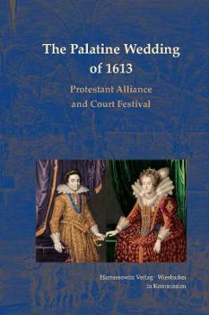 Hardcover The Palatine Wedding of 1613: Protestant Alliance and Court Festival Book