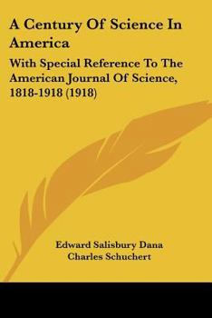 Paperback A Century Of Science In America: With Special Reference To The American Journal Of Science, 1818-1918 (1918) Book