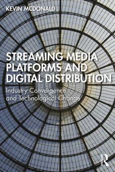 Streaming Media Platforms and Digital Distribution: Industry Convergence and Technological Change