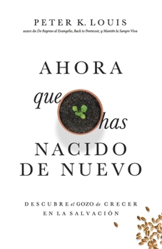 Paperback Ahora Que Has Nacido De Nuevo: Descubre el Gozo de Crecer en la Salvación [Spanish] Book