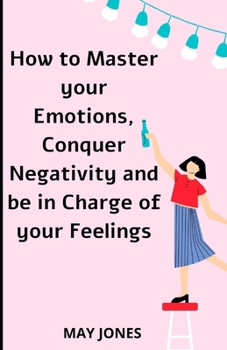 Paperback How to Master your Emotions, Conquer Negativity and be in Charge of your Feelings Book