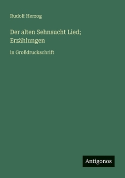 Der alten Sehnsucht Lied; Erzählungen: in Großdruckschrift (German Edition)
