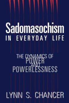 Hardcover Sadomasochism in Everyday Life: The Dynamics of Power and Powerlessness Book