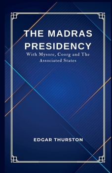 THE MADRAS PRESIDENCY With Mysore, Coorg and The Associated States