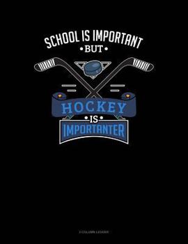 Paperback School Is Important But Hockey Is Importanter: 3 Column Ledger Book