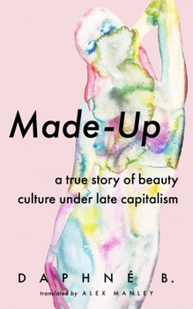 Paperback Made-Up: A True Story of Beauty Culture Under Late Capitalism Book