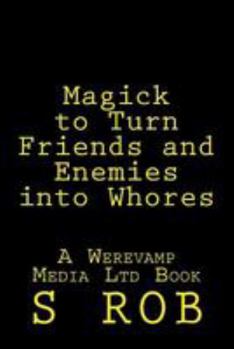 Paperback Magick to Turn Friends and Enemies into Whores Book