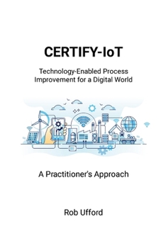 CERTIFY-IoT: Technology-Enabled Process Improvement for a Digital World