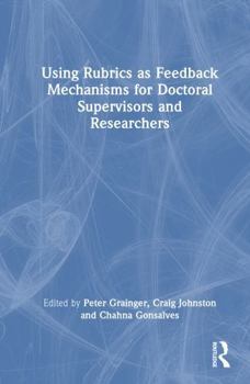 Hardcover Using Rubrics as Feedback Mechanisms for Doctoral Supervisors and Researchers Book
