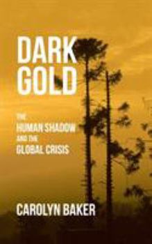 Paperback Dark Gold: The Human Shadow and the Global Crisis Book