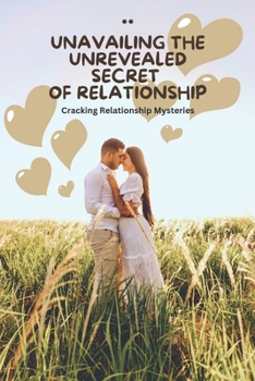 UNAVAILING THE UNREVEALED SECRET OF RELATIONSHIP: Cracking Relationship Mysteries