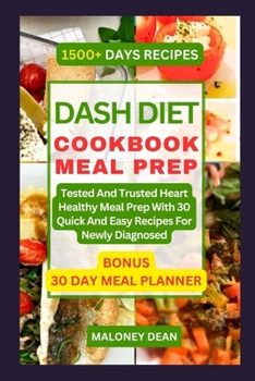 Paperback Dash Diet Cookbook Meal Prep: Tested And Trusted Heart Healthy Meal Prep With 30 Quick And Easy Recipes For Newly Diagnosed Book