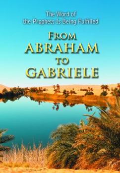 Paperback From Abraham to Gabriele: The Word of the Prophets Is Being Fulfilled Book